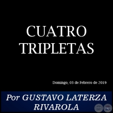 CUATRO TRIPLETAS - Por GUSTAVO LATERZA RIVAROLA - Domingo, 03 de Febrero de 2019